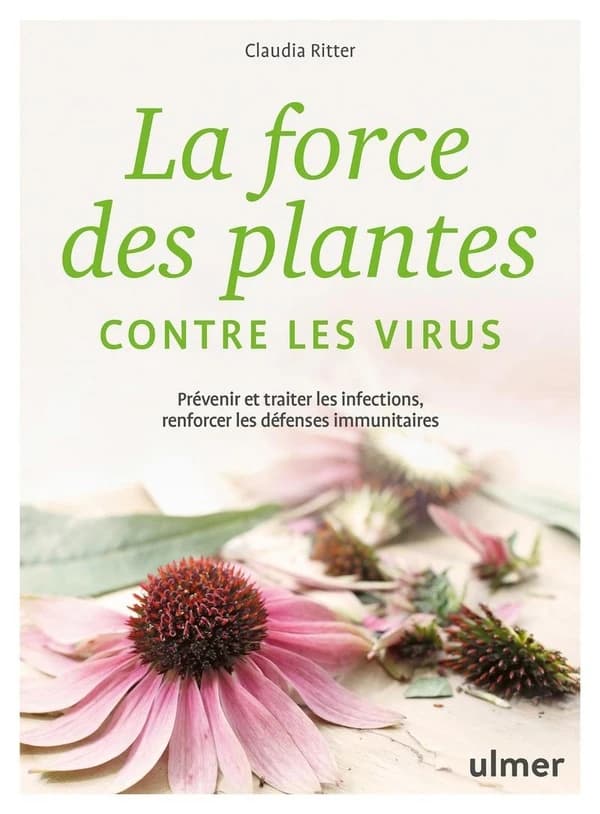 La force des plantes contre les virus : prévenir et traiter les infections, renforcer les défenses immunitaires
