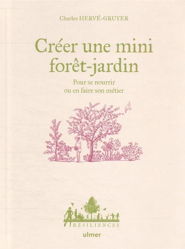 Créer une mini forêt-jardin : pour se nourrir ou en faire son métier
