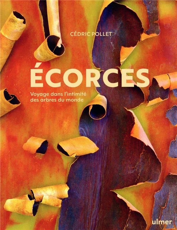 Écorces : voyage dans l'intimité des arbres du monde ([Nouvelle éd.]) Cédric Pollet