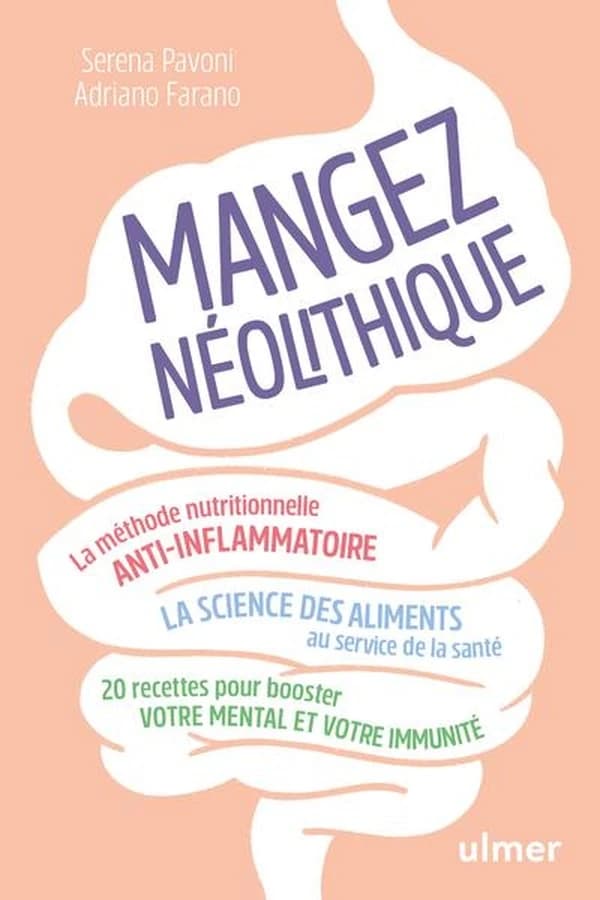 Mangez néolithique : la méthode nutritionnelle anti-inflammatoire : la science des aliments au service de la santé : 20 recettes pour booster votre mental et votre immunité