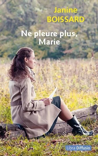Ne pleure plus, Marie : roman ([Éd. en gros caractères]) Janine Boissard