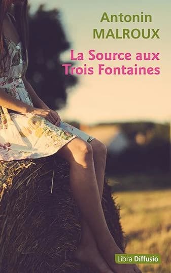 La source aux trois fontaines ([Éd. en gros caractères]) Antonin Malroux