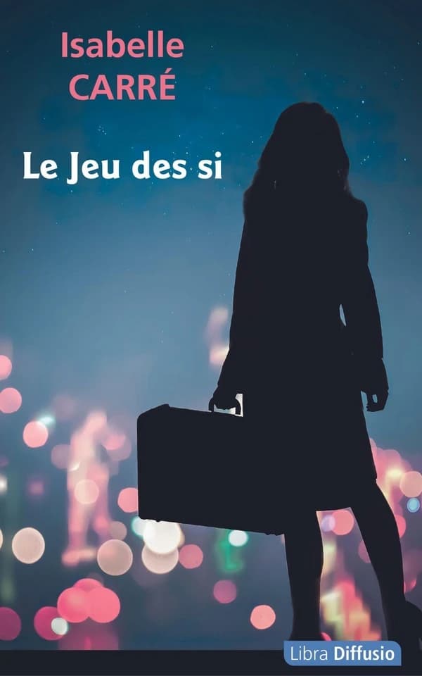 Le jeu des si : roman ([Éd. en gros caractères]) Isabelle Carré