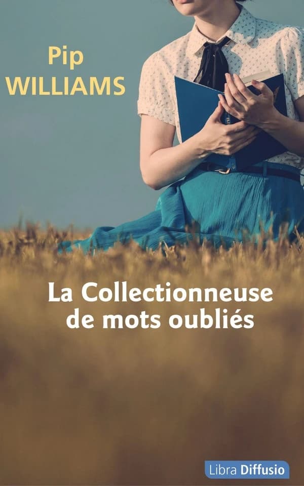 La collectionneuse de mots oubliés ([Éd. en gros caractères]) Pip Williams ; traduit de l'anglais par Odile Demange