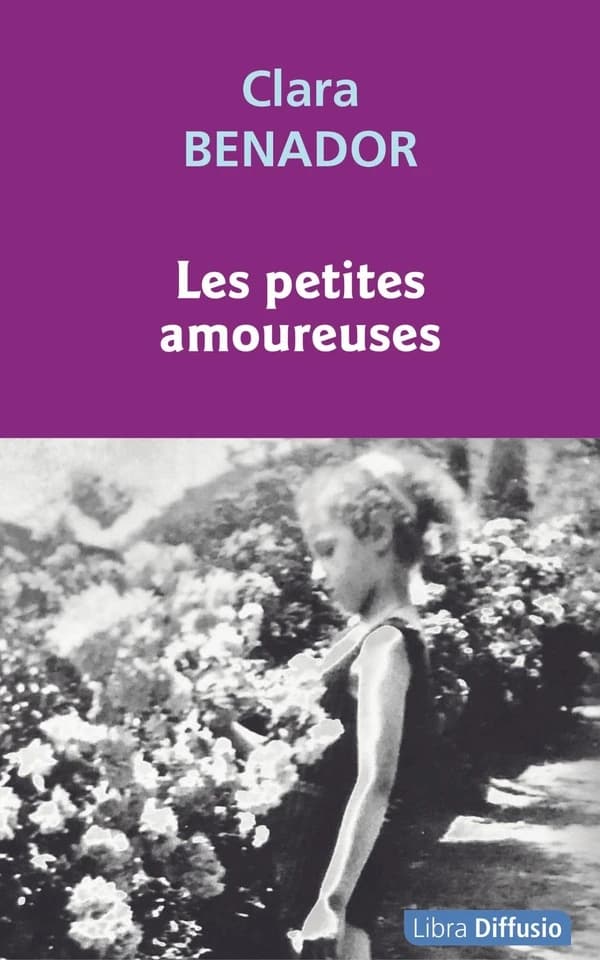 Les petites amoureuses : roman ([Éd. en gros caractères]) Clara Benador