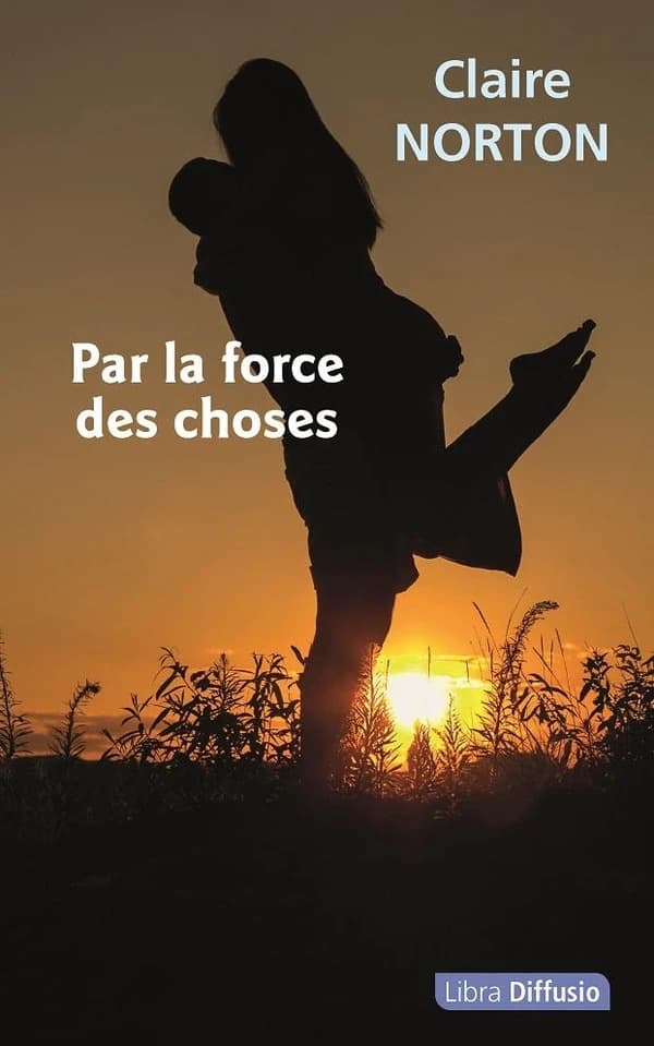 Par la force des choses : roman ([Éd. en gros caractères]) Claire Norton
