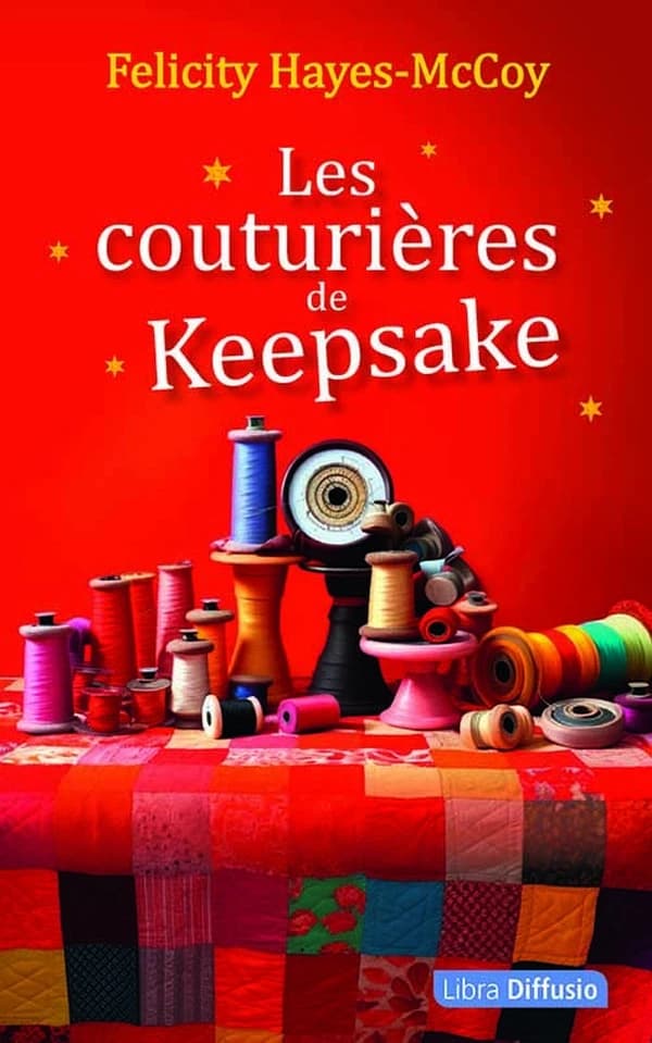 Les couturières de keepsake ([Éd. en gros caractères]) Felicity Hayes-McCoy ; traduit de l'anglais par Paul Boutin