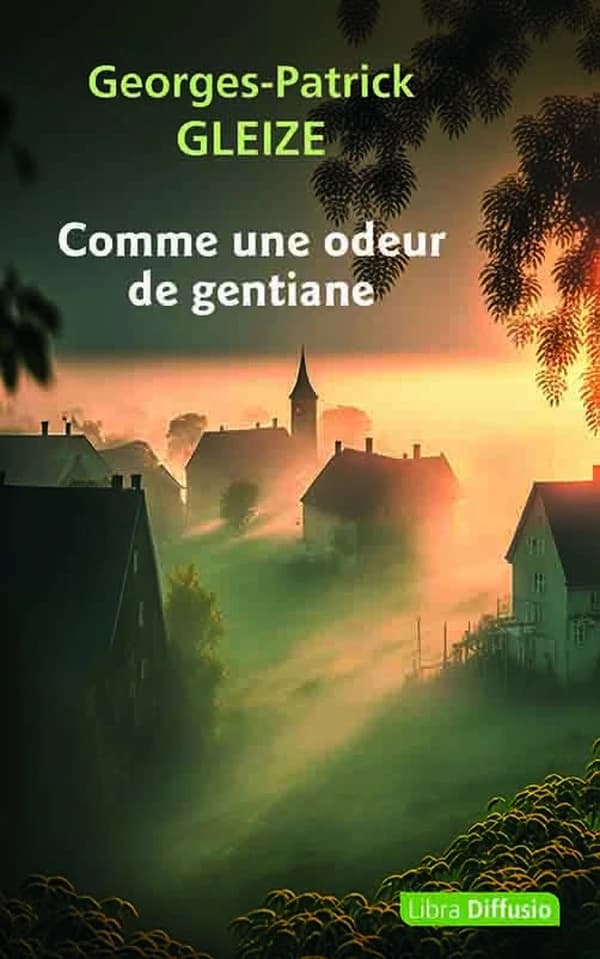 Comme une odeur de gentiane : roman ([Éd. en gros caractères]) Georges-Patrick Gleize