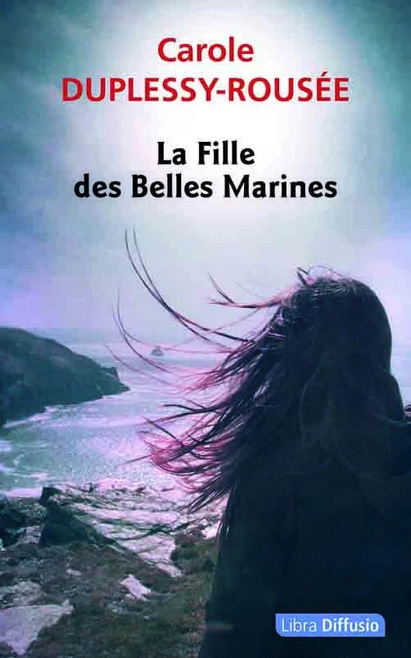 La fille des Belles Marines : roman ([Éd. en gros caractères]) Carole Duplessy-Rousée