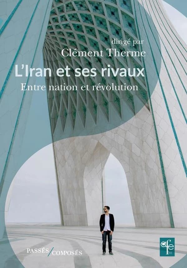 L'Iran et ses rivaux : entre nation et révolution