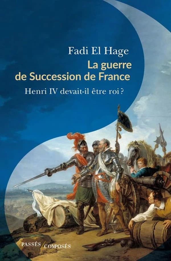 La guerre de succession de France, 1584-1610 : Henri IV devait-il être roi ?