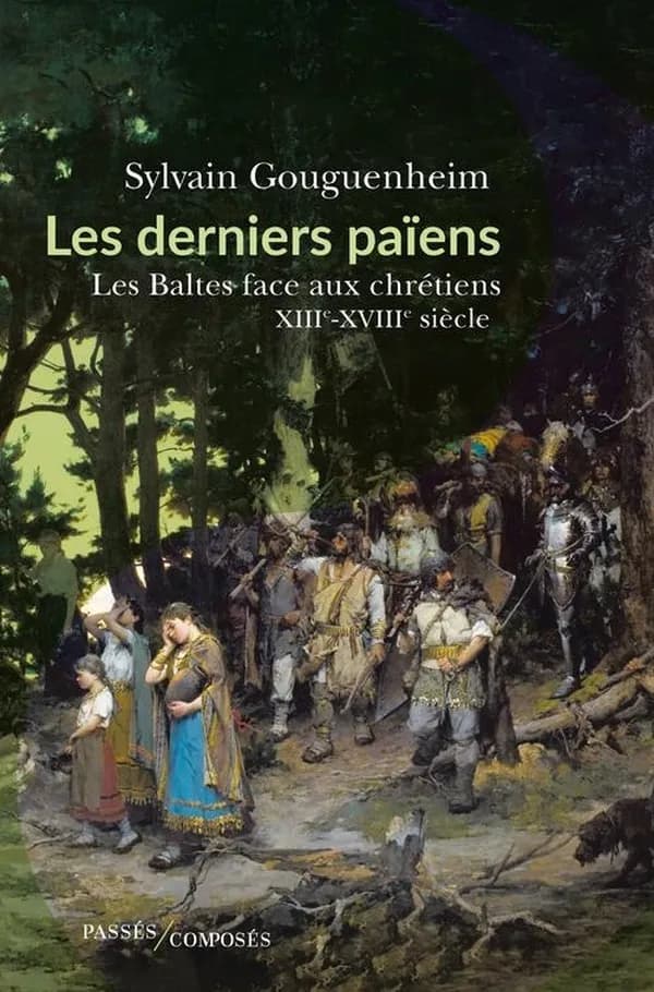 Les derniers païens : les Baltes face aux chrétiens, XIIIe-XVIIIe siècle