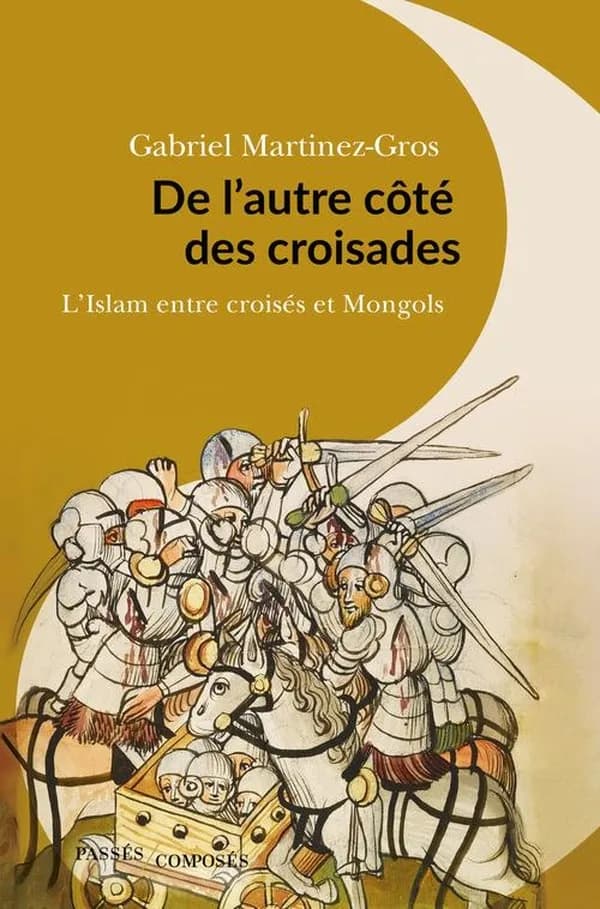 De l'autre côté des croisades : l'Islam entre croisés et Mongols, XIe-XIIIe siècle : l'islam entre croisés et Mongols : XIe-XIIIe siècle