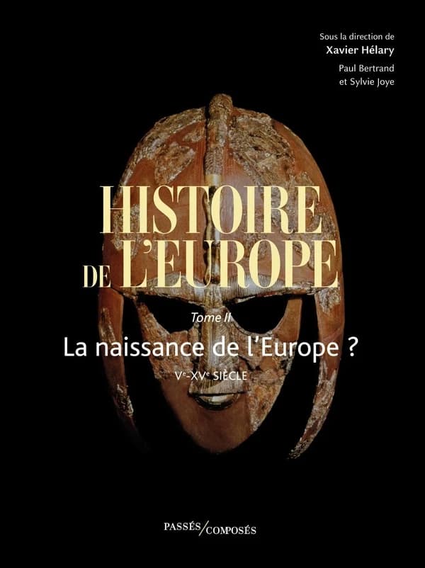 Histoire de l'Europe. Tome 2, La naissance de l'Europe ? Ve-XVe siècle