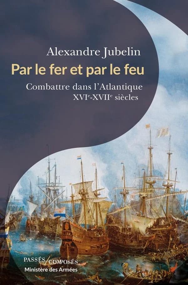 Par le fer et par le feu : combattre dans l'Atlantique, XVIe-XVIIe siècles