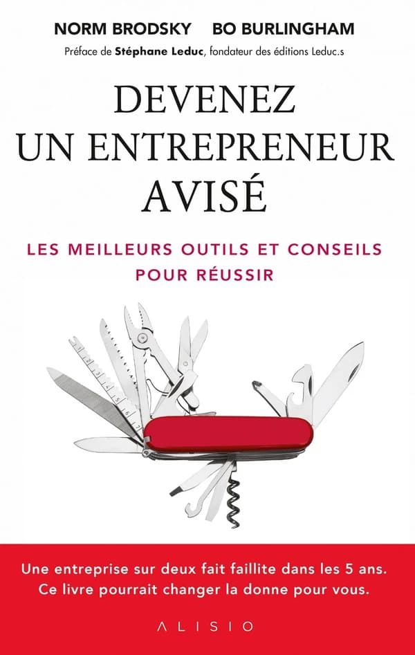 Devenez un entrepreneur avisé (Nouvelle éd.) Norm Brodsky, Bo Burlingham ; préface de Stéphane Leduc,... ; [traduit de l'anglais (États-Unis) par Lise Malo]