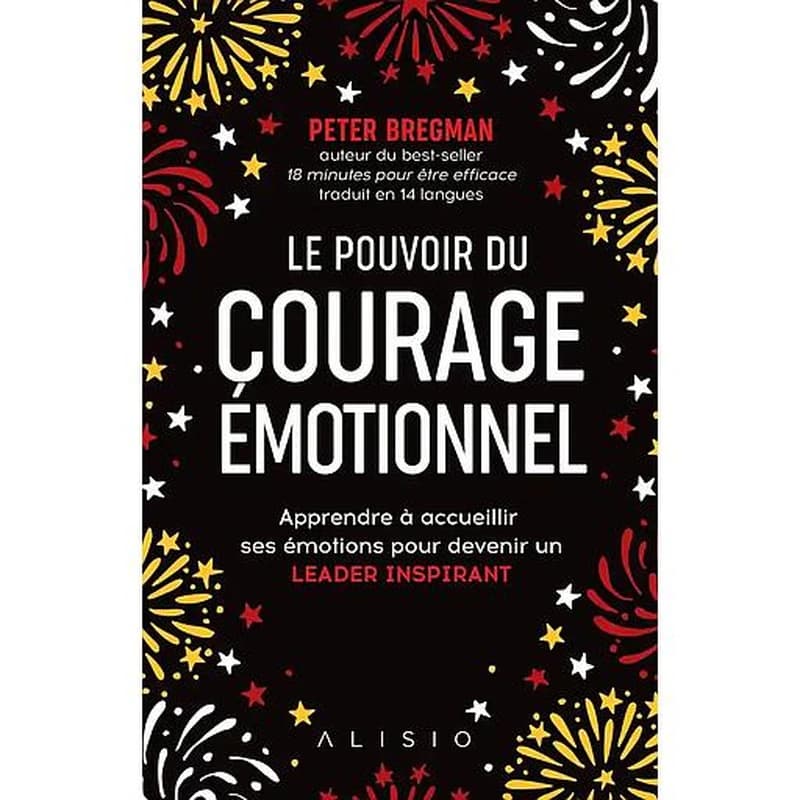 Le pouvoir du courage émotionnel : surmonter ses peurs pour devenir un leader inspirant