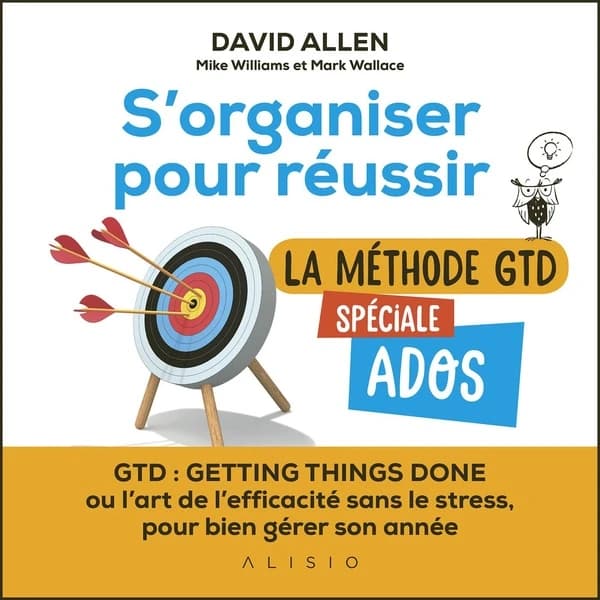 S'organiser pour réussir : La méthode GTD spéciale ados