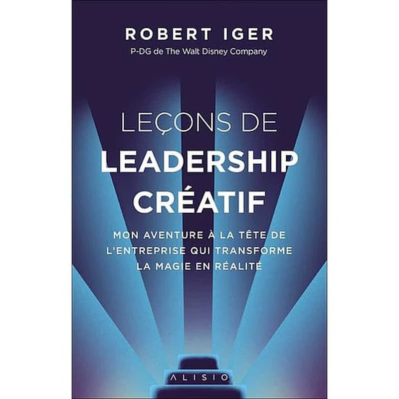 Leçons de leadership créatif : mon aventure à la tête de l'entreprise qui transforme la magie en réalité