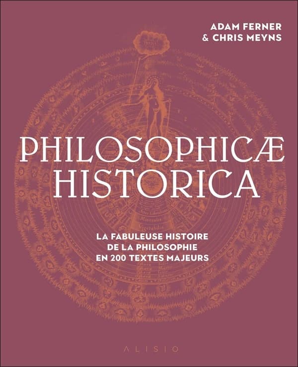 Philosophicae historica : la fabuleuse histoire de la philosophie en 200 textes majeurs