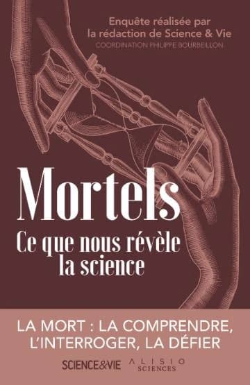 Mortels : ce que nous révèle la science : la mort : la comprendre, l'interroger, la défier