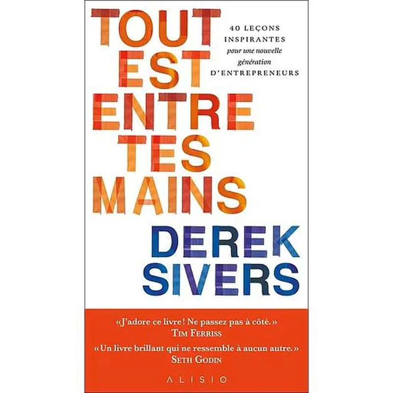 Tout est entre tes mains : 40 leçons inspirantes pour une nouvelle génération d'entrepreneurs
