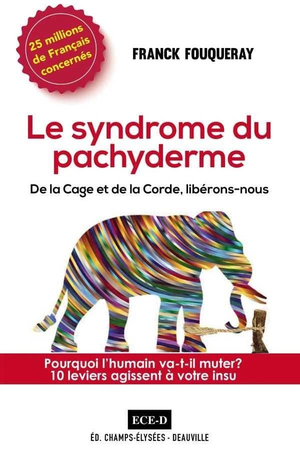 Le syndrome du pachyderme : de la cage et de la corde, libérons-nous : pourquoi l'humain va-t-il muter ? 10 leviers agissent à votre insu