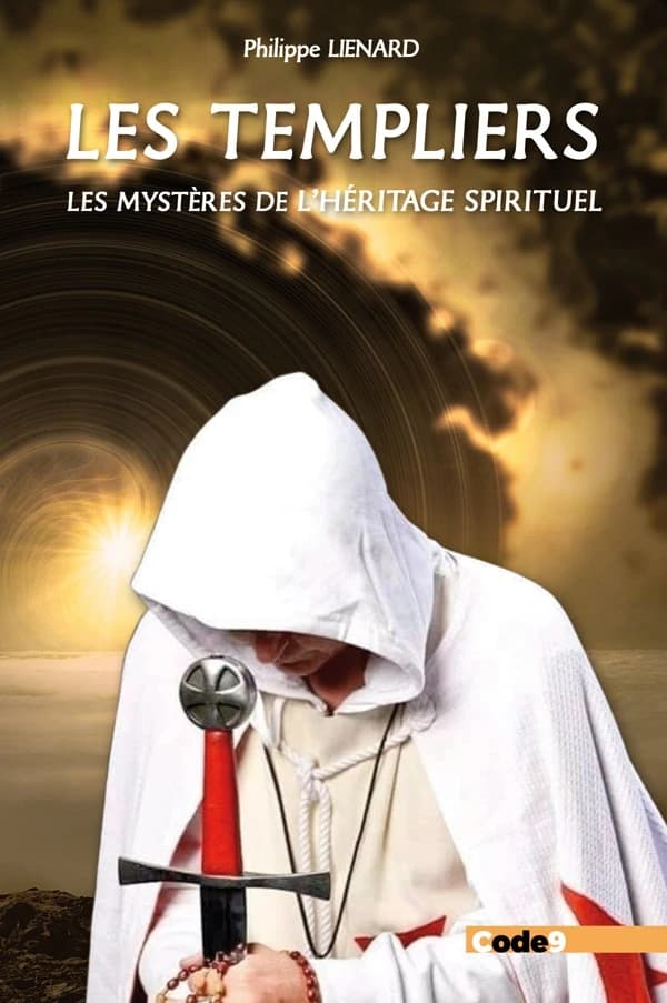 Les Templiers : les mystères de l'héritage spirituel : sommes-nous tous Templiers ?