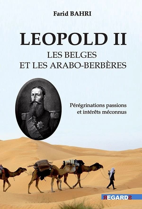 Léopold II, les Belges et les Arabo-Berbères : Pérégrinations passions et intérêts méconnus