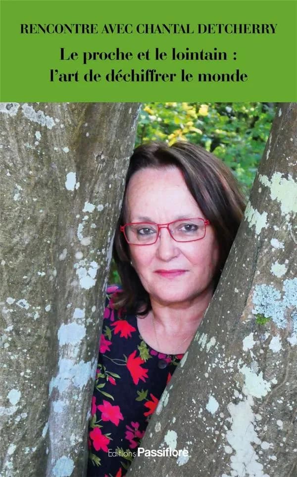 Rencontre avec Chantal Detcherry : le proche et le lointain, l'art de déchiffrer le monde : analyses littéraires