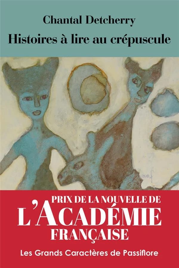 Histoires à lire au crépuscule : nouvelles ([Éd. en gros caractères]) Chantal Detcherry