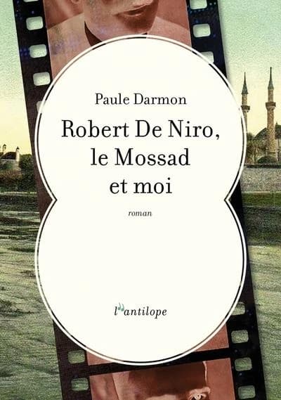 Robert De Niro, le Mossad et moi : roman