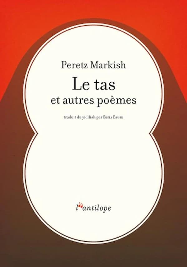 Le tas et autres poèmes : poésie (Version bilingue yiddish-français) Peretz Markish ; traduit du yiddish et préfacé par Batia Baum