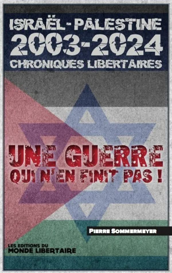 Israël Palestine 2003-2023 : chroniques libertaires : une guerre qui n'en finit pas !