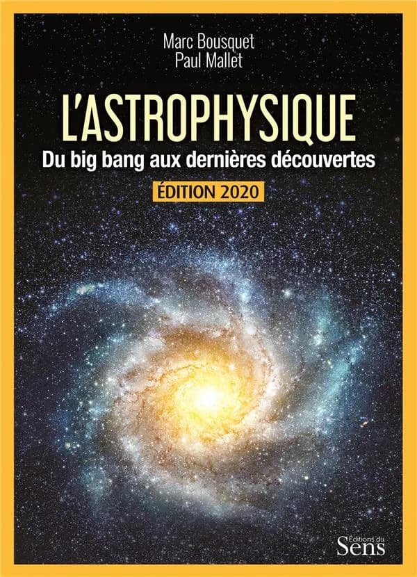 L'astrophysique : du big bang aux dernières découvertes (Éd. 2020) [sous la direction de] Marc Bousquet, Paul Mallet