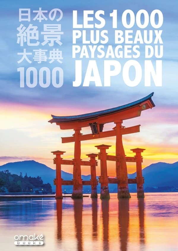 Les 1000 plus beaux paysages du Japon : Nihon no keshiki daijiten 1000 : 日本の景色大辞典 1000