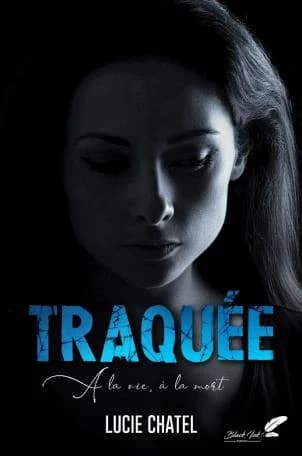 Traquée. a la vie à la mort
