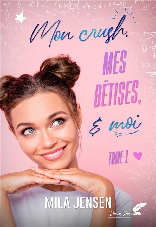Mon crush, mes bêtises : & moi !. Tome 1