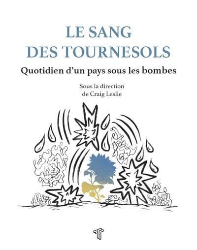 Le sang des Tournesols : Quotidien d'un pays sous les bombes