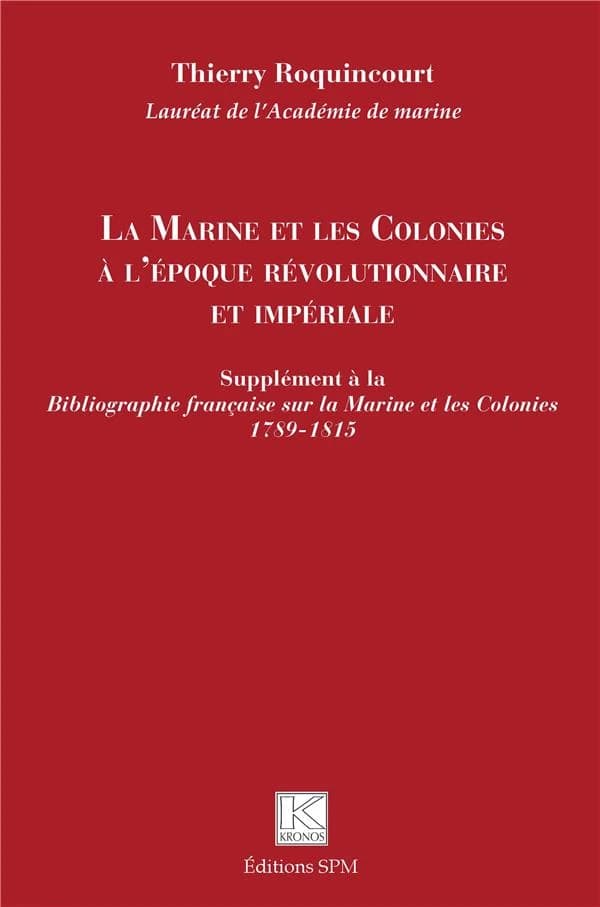 La marine et les colonies à l'époque révolutionnaire et impériale : supplément à la "Bibliographie française sur la marine et les colonies, 1789-1815"