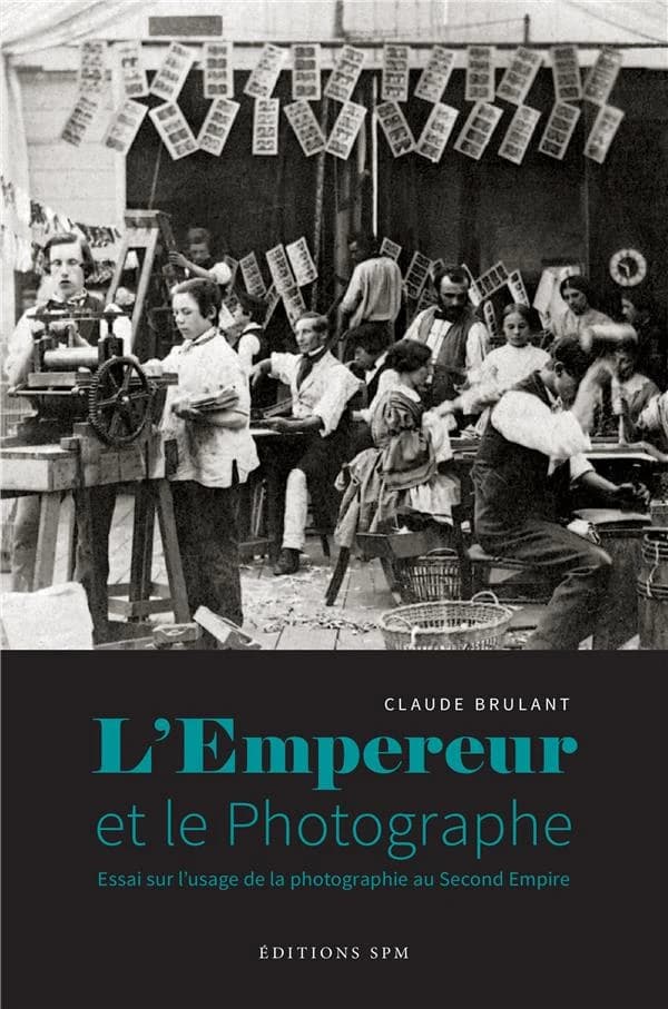 L'Empereur et le photographe : essai sur l'usage de la photographie au Second Empire