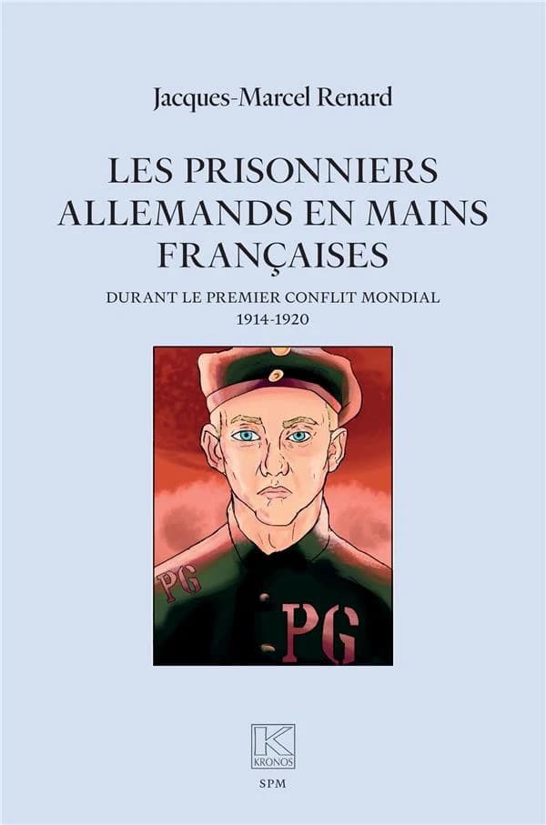 Les prisonniers allemands en mains françaises : durant le premier conflit mondial (1914-1920)