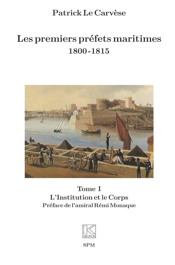 Les premiers préfets maritimes, 1800 -1815. Tome 1, L'institution et le corps