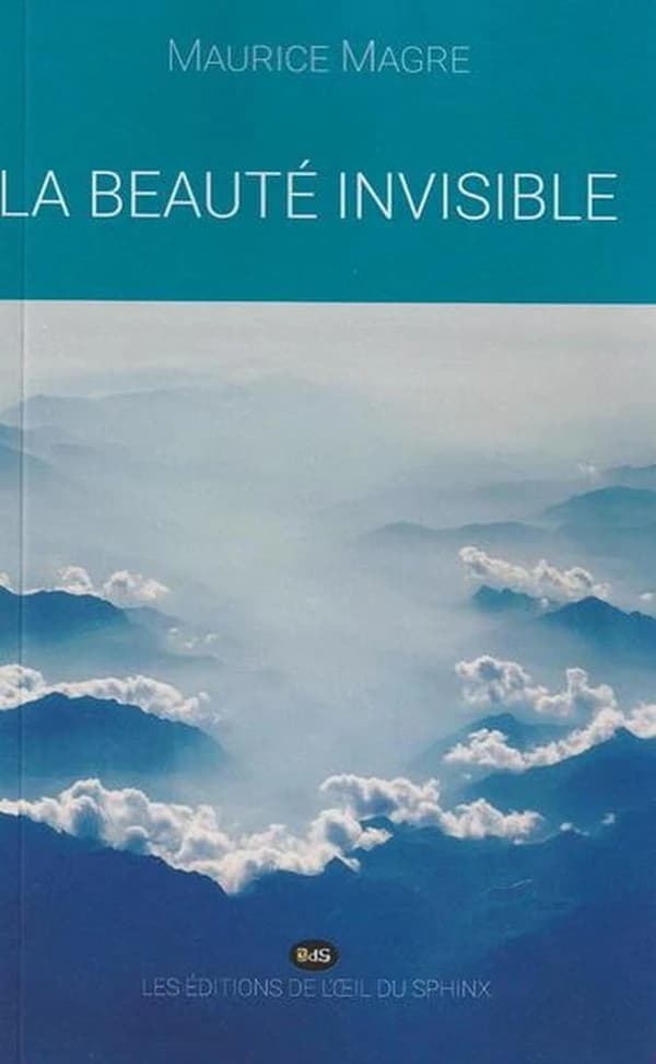 La beauté invisible : communication avec la nature, le côté d'ombre des âmes : révélation des mondes invisibles