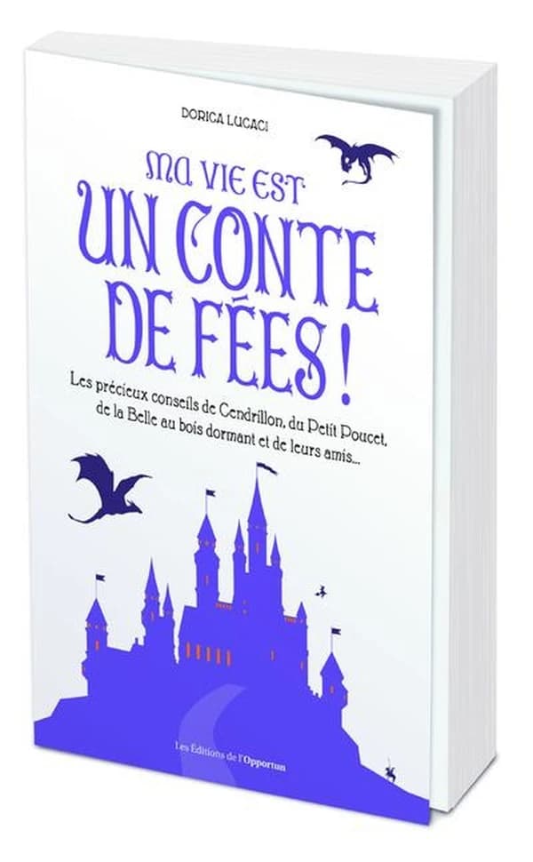Ma vie est un conte de fées : les précieux conseils de Cendrillon, du Petit Poucet, de la Belle au bois dormant et de leurs amis