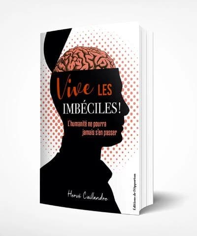 Vive les imbéciles ! L'humanité ne pourra jamais s'en passer