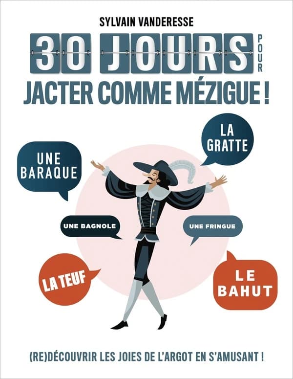 30 jours pour jacter comme mézigue ! : (re)découvrir les richesses de l'argot en s'amusant !...