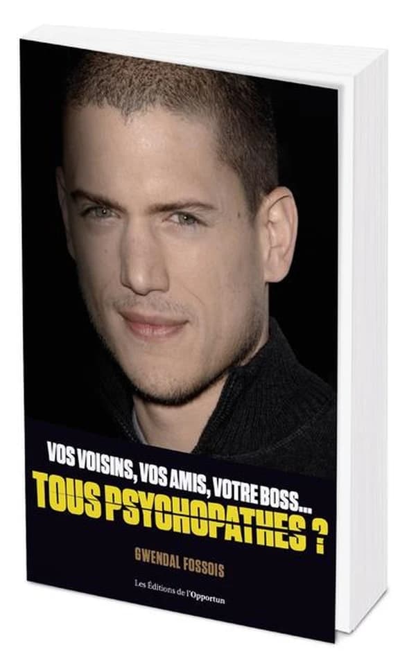 Vos voisins, vos amis, votre boss, tous psychopathes ? : apprendre à identifier les psychopathes qui vous entourent