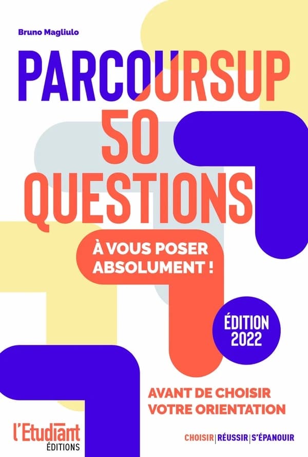 Parcoursup : les 50 questions à vous poser absolument avant de choisir votre orientation ([Nouvelle] éd., 2022) Bruno Magliulo