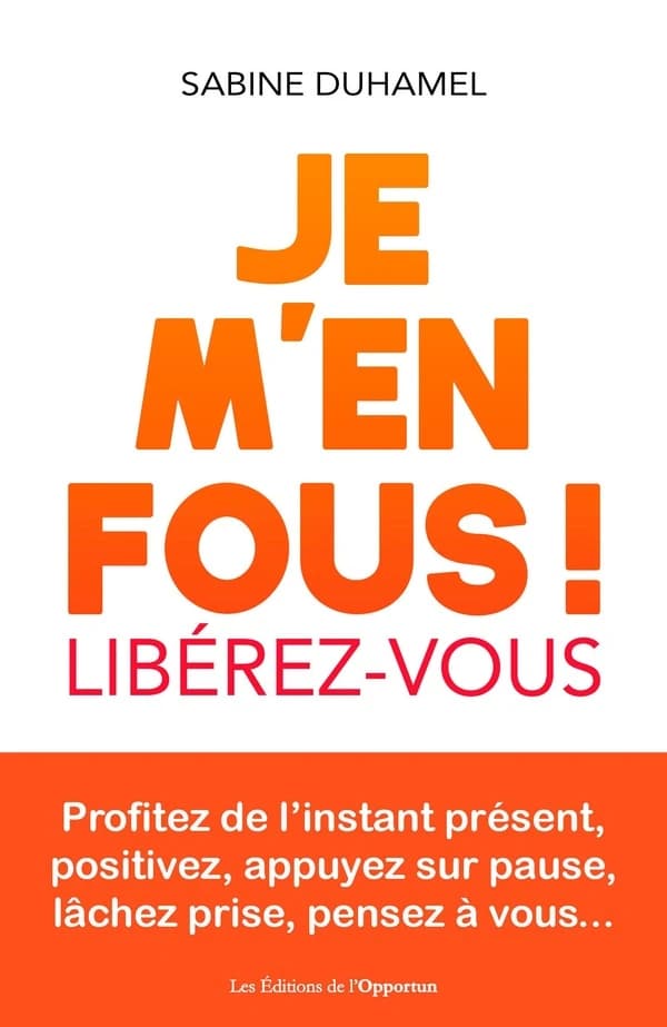 Je m'en fous ! : libérez-vous